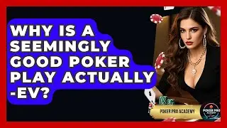 Why Is A Seemingly Good Poker Play Actually -EV? - Poker Pro Academy