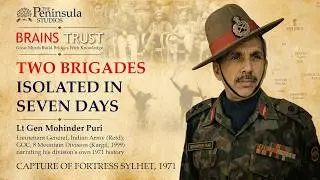 Capture of Fortress Sylhet - 1971 | Lt Gen Mohinder Puri |   @BrainsTrustIndia