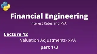 Financial Engineering Course: Lecture 12/14, part 1/3, (Valuation Adjustments- xVA)