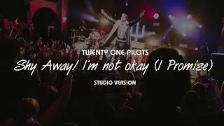 Twenty One Pilots - Shy Away/I'm Not Okay (I Promise) | Studio Version