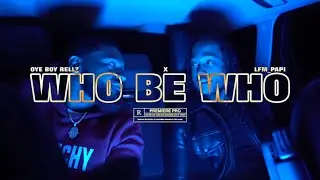 WHO BE WHO - OYEBOYRELLZ x Lfm_Papi  [OFFICIAL VIDEO]