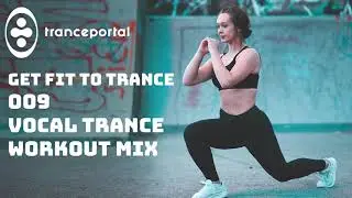 Workout Vocal Trance Mix - Gym Workout Music - Get Fit To Trance 009