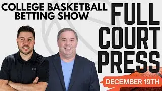 Can’t-Miss College Hoops Value Plays for Tonight’s Betting Card! | Full Court Press 12/19/25