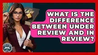 What Is The Difference Between Under Review And In Review? - Law School Prep Hub