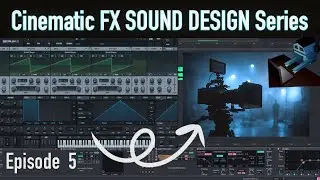 Cinematic FX SOUND DESIGN Series Episode 5