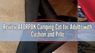 Review ATORPOK Camping Cot for Adults with Cushion and Pillow, Portable Folding Bed for Sleeping, Li