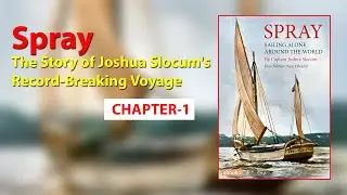 Spray: The Story of Joshua Slocum's Record-Breaking Voyage Captain Joshua Slocum Chapter-1