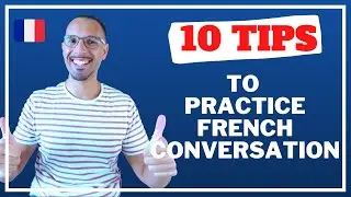HOW TO PRACTICE FRENCH CONVERSATION // 10 TIPS