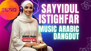 Sayyidul Istighfar | Arabic Dangdut Spiritual Music – Deep Emotion & Repentance | Suno AI Sholawat