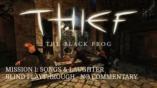Thief (FM): The Black Frog | 1: Songs & Laughter (Blind Playthrough - No Commentary - Expert)