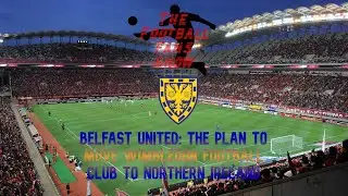 Belfast United: The Plan To Move Wimbledon Football Club To Northern Ireland