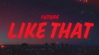 Future, Metro Boomin, Kendrick Lamar - Like That (Lyrics)