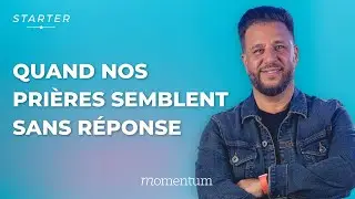 STARTER &mdash; Quand nos pri&egrave;res semblent sans r&eacute;ponse