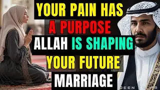 Your Pain Has a Purpose: Allah Is Shaping Your Future Marriage ISLAM
