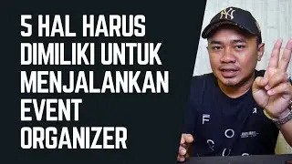 5 HAL WAJIB UNTUK MENJALANKAN EVENT ORGANIZER !