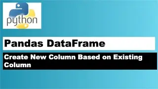 Create a new Column in Python Pandas by Processing Existing Column