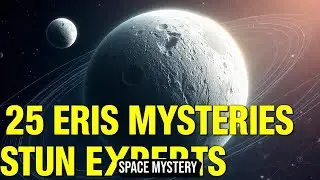 25 Unexplained Mysteries of Eris Explained &mdash; Key Theories and Facts | Astronomy