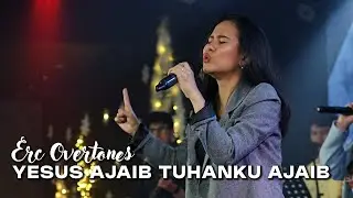 Yesus Ajaib Tuhanku Ajaib | Niko Njotorahardjo | ERC OVERTONES