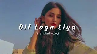 Dil laga Liya [Slow+Reverb] |SlowFade-Lofi| 
