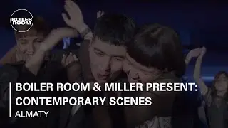 Boiler Room & Miller Present: Contemporary Scenes Almaty