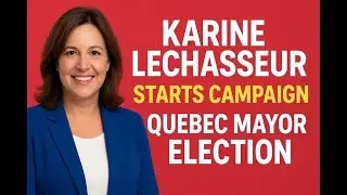 Quebec Mayoral Race Heats Up | Karine Lechasseur Begins Her Campaign