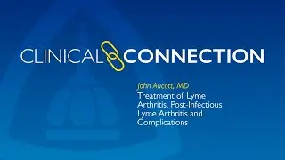 Treatment of Lyme Arthritis, Post-Infectious Lyme Arthritis and Complications by John Aucott, MD