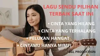 LAGU SENDU PILIHAN TERBAIK SAAT INI, SANGAT COCOK UNTUK YANG LAGI GALAU