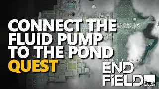 Connect the Fluid Pump to the pond Arknights Endfield