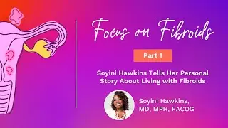 Focus On Fibroids: Soyini Hawkins Tells Her Personal Story About Living with Fibroids