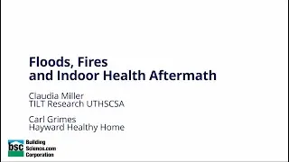 Floods, Fires, and Indoor Health Aftermath (Claudia Miller and Carl Grimes 2025 Westford Symposium)