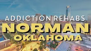 Top Addiction Rehabs in Norman, Oklahoma