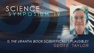Is The Urantia Book Scientifically Plausible?&mdash;Science Symposium IV