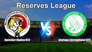 Balestier Khalsa U23 vs Geylang International U23 Live Score Singapore Reserves League