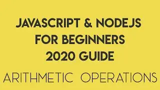 JavaScript for Beginners 2020 - Episode 4 - Arithmetic Operations