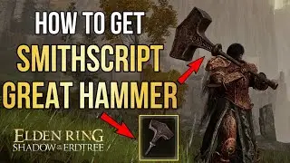 Elden Ring How to Get the Smithscript Great Hammer in the Shadow of the Erdtree DLC
