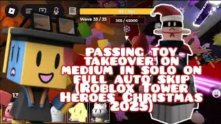 passing toy takeover on medium in solo on full auto skip (Roblox Tower Heroes Christmas 2025)