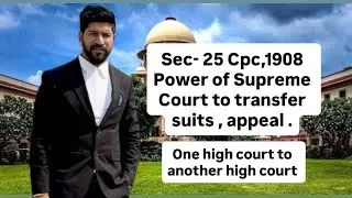 Section 25 cpc 1908 | Power of Supreme Court to transfer suits | 