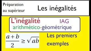 Préparation pour le Supérieur- Les inégalités: Inégalité arithmético-géométrique- premiers exercices