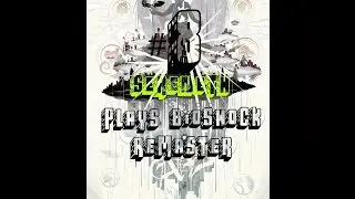 Sereneth Plays Bioshock the remastered edition # ep 8 the bloody battlefield that is Arcadia