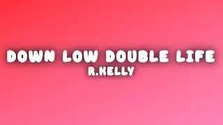 R.Kelly - Down Low Double Life (Lyrics)