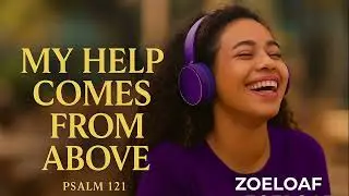 Lift Up (Psalm 121) | My Help Comes From Above | ZoeLoaf