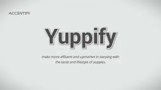 Yuppify (Pronunciation and Meaning)