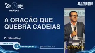 A Ora&ccedil;&atilde;o Que Quebra Cadeias | Pr. Gilson R&ecirc;go [S&eacute;rie: Este &eacute; o Tempo de Ora&ccedil;&atilde;o]