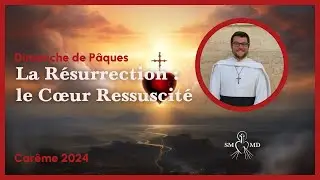 La Résurrection : le Cœur Ressuscité, Abbé Matthieu Bévillard
