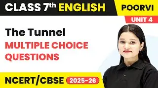 The Tunnel - Multiple Choice Questions | Ch 10 | Class 7th English | Unit 4 Poorvi | CBSE 2025-26