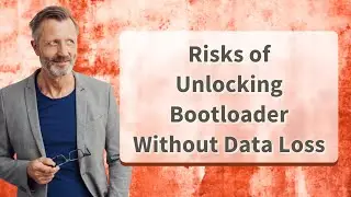 Risks of Unlocking Bootloader Without Data Loss