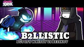 FNF B2 REMIXED|B2LLISTIC but it's Whitty vs Belikov.