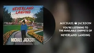 Michael Jackson - Neverland Landing (snippets + NEW LEAK)