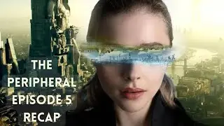 The Peripheral | Amazon Series |  Episode 5 Recap | Review | Summary | Explained