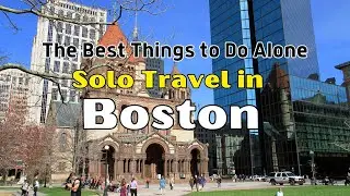 Solo Travel in Boston: The Best Things to Do Alone